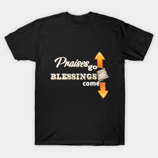 Praises Go Up - Blessings Go Down (White Lettering) T-Shirt